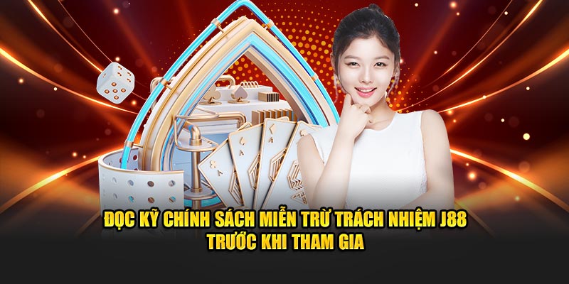 Đọc kỹ chính sách miễn trừ trách nhiệm J88 trước khi tham gia 