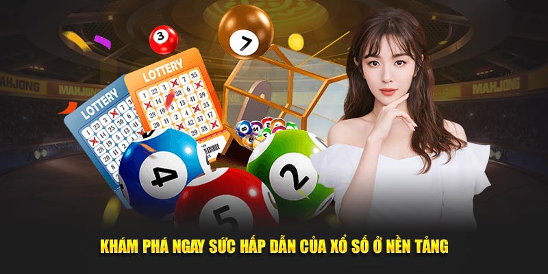 Khám phá ngay sức hấp dẫn của xổ số ở nền tảng