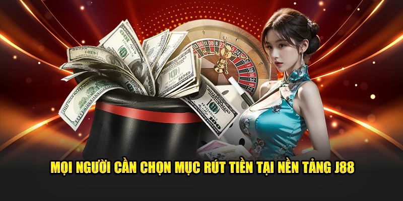 Mọi người cần chọn mục hoàn vốn tại nền tảng J88