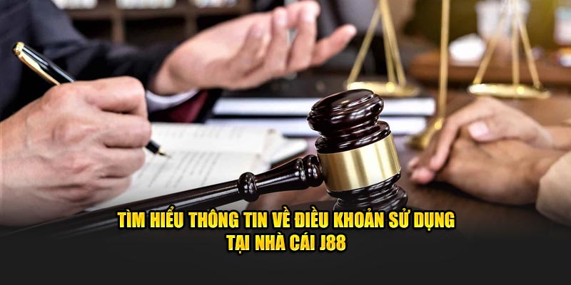 Tìm hiểu thông tin về điều khoản sử dụng tại nhà cái J88