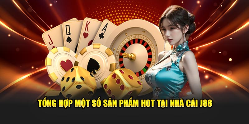 Tổng hợp một số sản phẩm hot tại nhà cái