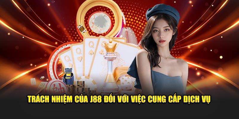 Trách nhiệm của J88 đối với việc cung cấp dịch vụ 