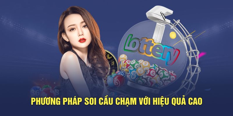 Phương pháp soi cầu chạm với hiệu quả cao